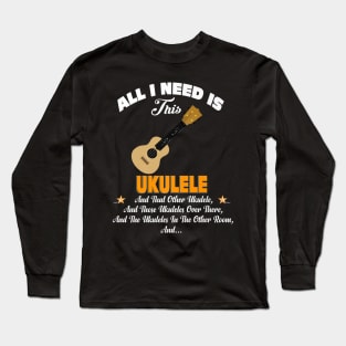 Music All I Need Is This Ukulele Long Sleeve T-Shirt